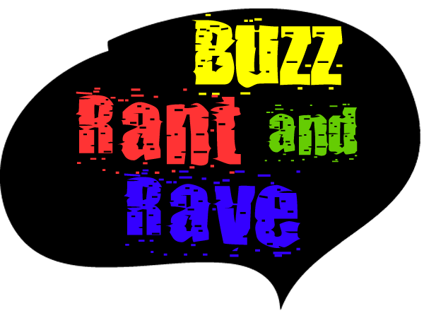 Buzz Rant and Rave